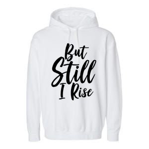 Black History Month But Still I Rise Great Gift Garment-Dyed Fleece Hoodie