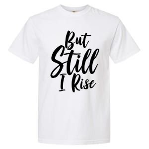 Black History Month But Still I Rise Great Gift Garment-Dyed Heavyweight T-Shirt