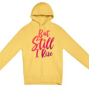 Black History Month But Still I Rise Great Gift Premium Pullover Hoodie