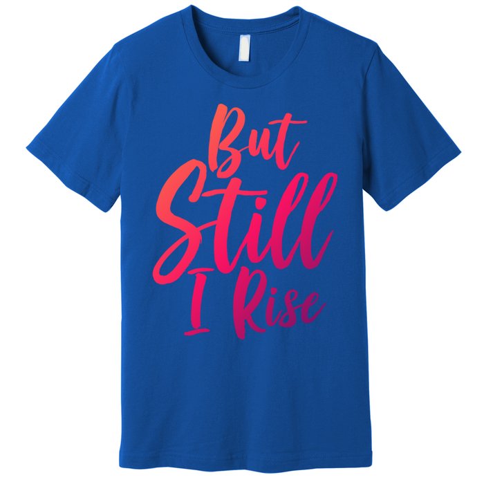 Black History Month But Still I Rise Great Gift Premium T-Shirt