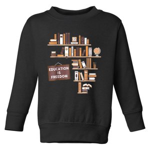 Black History Month Shirts Education Is Freedom African American Educator Toddler Sweatshirt