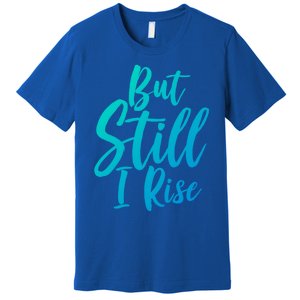 Black History Month But Still I Rise Great Gift Premium T-Shirt