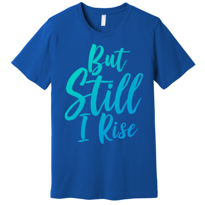 Black History Month But Still I Rise Great Gift Premium T-Shirt