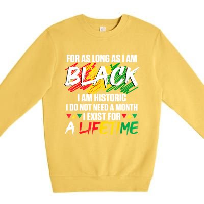 Black History Month For As Long As I Am Black I Am Historic Premium Crewneck Sweatshirt