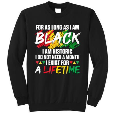 Black History Month For As Long As I Am Black I Am Historic Sweatshirt