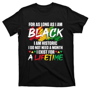 Black History Month For As Long As I Am Black I Am Historic T-Shirt