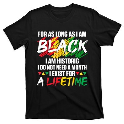 Black History Month For As Long As I Am Black I Am Historic T-Shirt