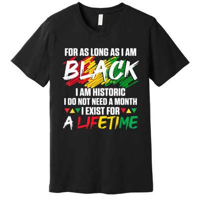 Black History Month For As Long As I Am Black I Am Historic Premium T-Shirt