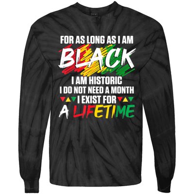 Black History Month For As Long As I Am Black I Am Historic Tie-Dye Long Sleeve Shirt