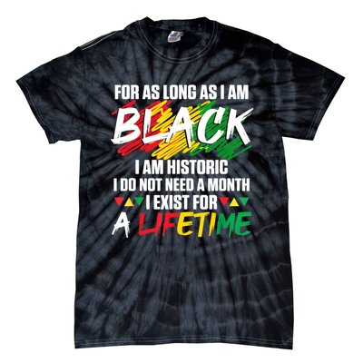 Black History Month For As Long As I Am Black I Am Historic Tie-Dye T-Shirt