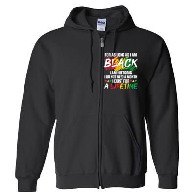 Black History Month For As Long As I Am Black I Am Historic Full Zip Hoodie