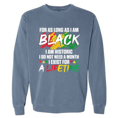 Black History Month For As Long As I Am Black I Am Historic Garment-Dyed Sweatshirt