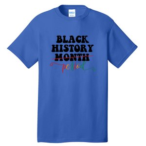 Black History Month Period Gift Tall T-Shirt