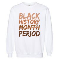 Black History Month Period African American Proud Garment-Dyed Sweatshirt