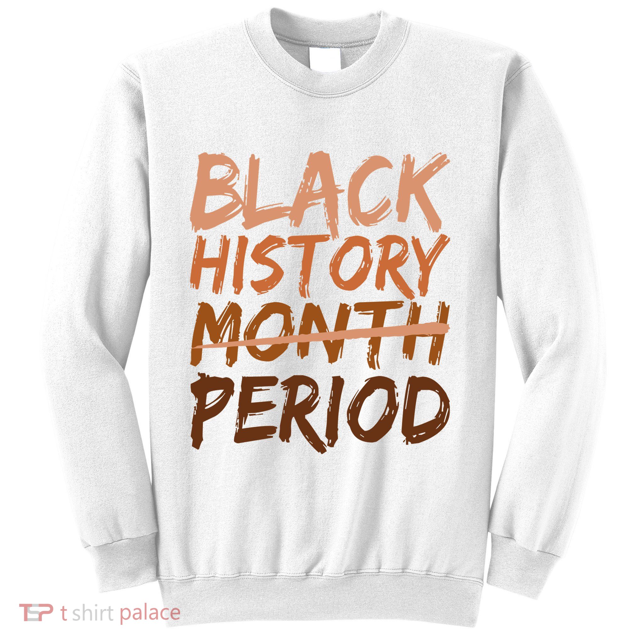 Black History Month Period African American Proud Sweatshirt