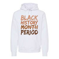 Black History Month Period African American Proud Premium Hoodie