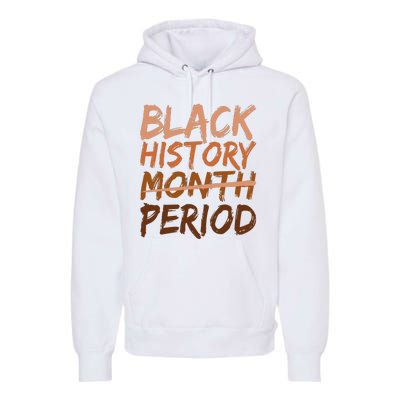 Black History Month Period African American Proud Premium Hoodie