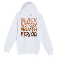 Black History Month Period African American Proud Premium Pullover Hoodie