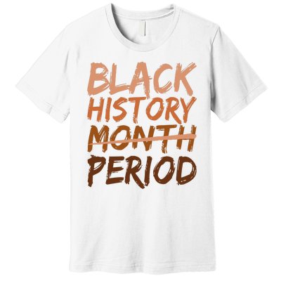 Black History Month Period African American Proud Premium T-Shirt