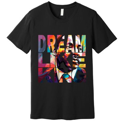 Black History Month Martin Have Dream Luther King Day Design Premium T-Shirt