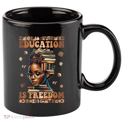 Black History Month Education Is Freedom Teacher 11oz C Handle Ceramic Mug