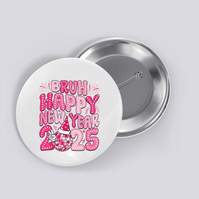 Bruh Happy New Year 2025 Family New Years Eve Party Girl Button