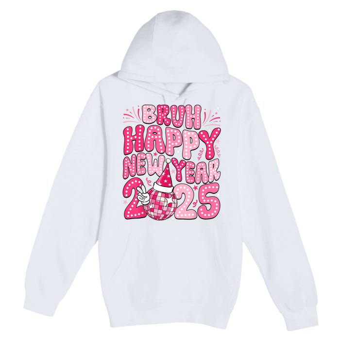 Bruh Happy New Year 2025 Family New Years Eve Party Girl Premium Pullover Hoodie