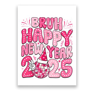 Bruh Happy New Year 2025 Family New Years Eve Party Girl Poster