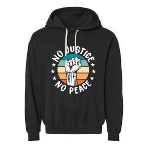 Black History No Peace No Justice African American Funny Gift Meaningful Gift Garment-Dyed Fleece Hoodie