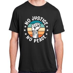 Black History No Peace No Justice African American Funny Gift Meaningful Gift Adult ChromaSoft Performance T-Shirt