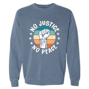 Black History No Peace No Justice African American Funny Gift Meaningful Gift Garment-Dyed Sweatshirt