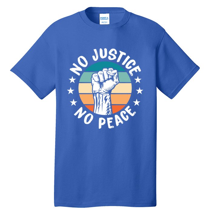 Black History No Peace No Justice African American Funny Gift Meaningful Gift Tall T-Shirt