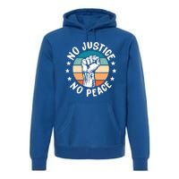 Black History No Peace No Justice African American Funny Gift Meaningful Gift Premium Hoodie