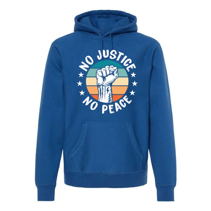 Black History No Peace No Justice African American Funny Gift Meaningful Gift Premium Hoodie