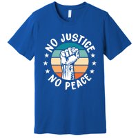 Black History No Peace No Justice African American Funny Gift Meaningful Gift Premium T-Shirt