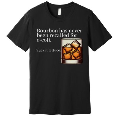 Bourbon Has Never Been Recalled For Ecoli Suck It Lettuce Premium T-Shirt