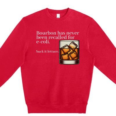 Bourbon Has Never Been Recalled For Ecoli Suck It Lettuce Premium Crewneck Sweatshirt