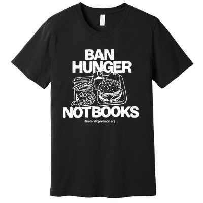 Ban Hunger Not Books Democraticgovernors Premium T-Shirt