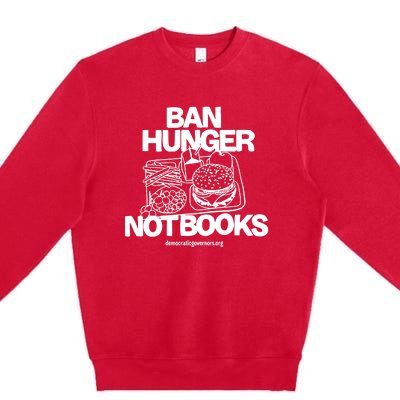 Ban Hunger Not Books Democraticgovernors Premium Crewneck Sweatshirt