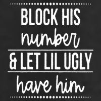 Block His Number And Let Lil Ugly Have Him Funny Break Up Gift Cool Comfort Performance Bucket Hat
