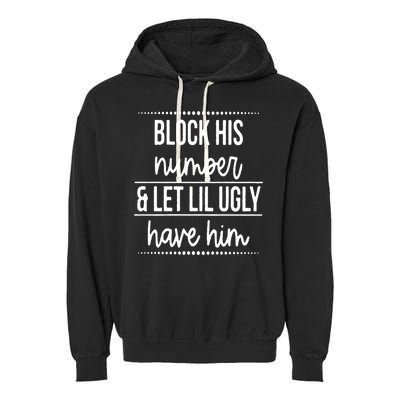 Block His Number And Let Lil Ugly Have Him Funny Break Up Gift Garment-Dyed Fleece Hoodie