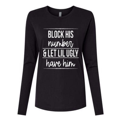 Block His Number And Let Lil Ugly Have Him Funny Break Up Gift Womens Cotton Relaxed Long Sleeve T-Shirt