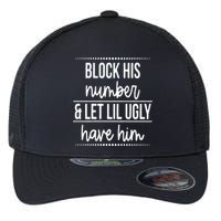 Block His Number And Let Lil Ugly Have Him Funny Break Up Gift Flexfit Unipanel Trucker Cap