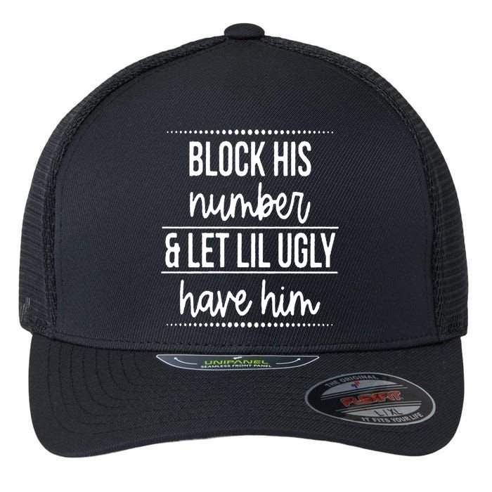 Block His Number And Let Lil Ugly Have Him Funny Break Up Gift Flexfit Unipanel Trucker Cap