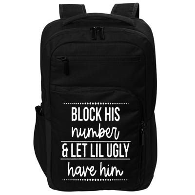 Block His Number And Let Lil Ugly Have Him Funny Break Up Gift Impact Tech Backpack