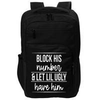 Block His Number And Let Lil Ugly Have Him Funny Break Up Gift Impact Tech Backpack