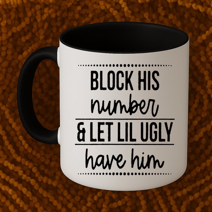 Block His Number And Let Lil Ugly Have Him Funny Break Up Gift Mug