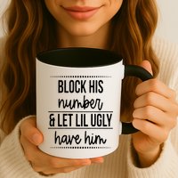 Block His Number And Let Lil Ugly Have Him Funny Break Up Gift Mug