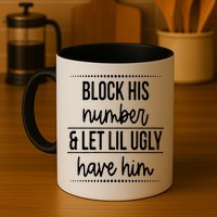 Block His Number And Let Lil Ugly Have Him Funny Break Up Gift Mug