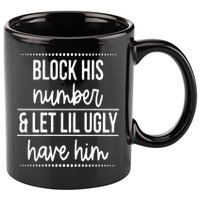 Block His Number And Let Lil Ugly Have Him Funny Break Up Gift 11oz C Handle Ceramic Mug